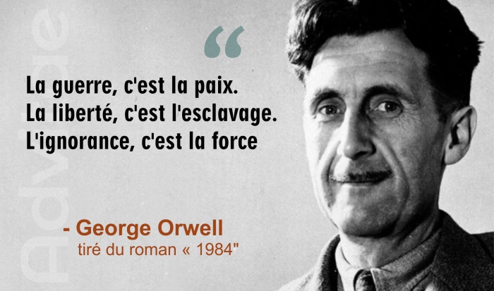 Orwell 1984: La guerre c'est la paix. La liberté, c'est l'esclavage. L'ignorance, c'est la force