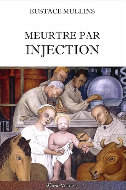 LIVRE: Eustace Mullins, Meutre par injection. Un dossier sur les coulisses secrètes de la médecine contemporaine