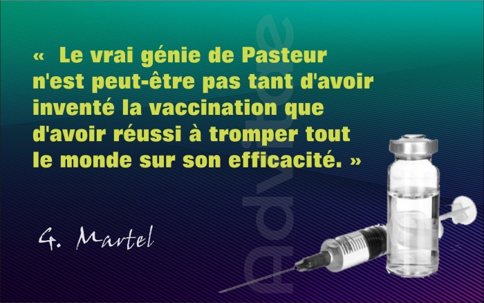 Le vrai génie de Pasteur n'est peut-être pas tant d'avoir inventé la vaccination que d'avoir réussi tromper tout le monde sur son efficacité.