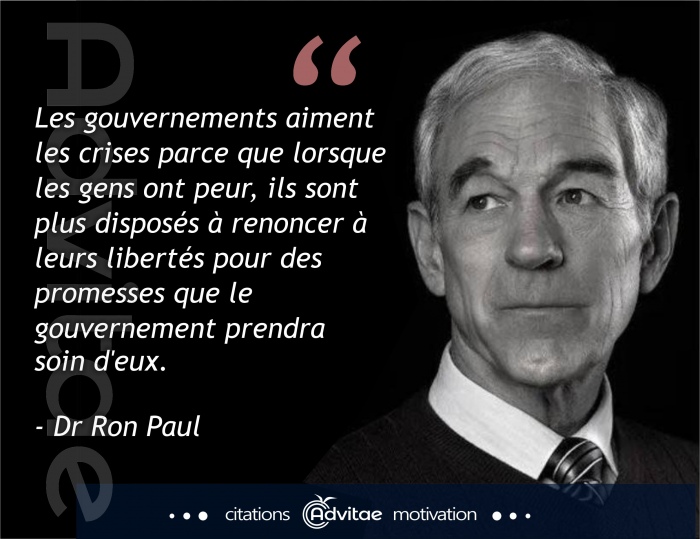 Ron Paul: Les gouvernements créent des crises qui amènent les gens qui ont peur à céder leurs libertés pour un peu de protection